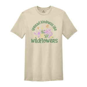 spread kindness like wildflowers Shirt, Kindness Shirt, Inspirational Shirt, Kind Shirt, Flower Shirt