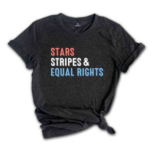 Star Stripes and Equal Rights Shirt, Equal Rights Shirt, Reproductive Rights, 4Th Of July Shirt, Human Rights Shirt, Stars And Stripes