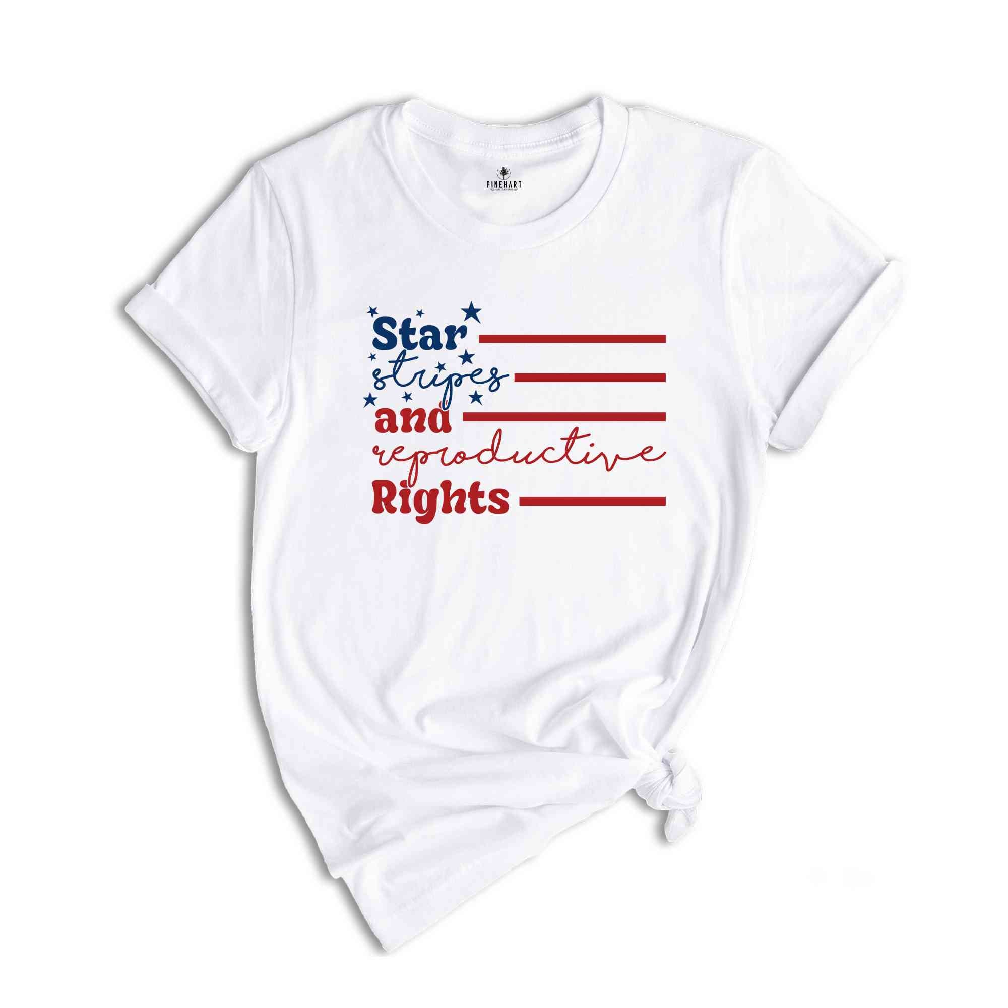 Star Stripes And Reproductive Rights Shirt, Independence Day Shirt, 4th Of July Shirt, Patriotic Shirt, Red White And Blue, America Shirt