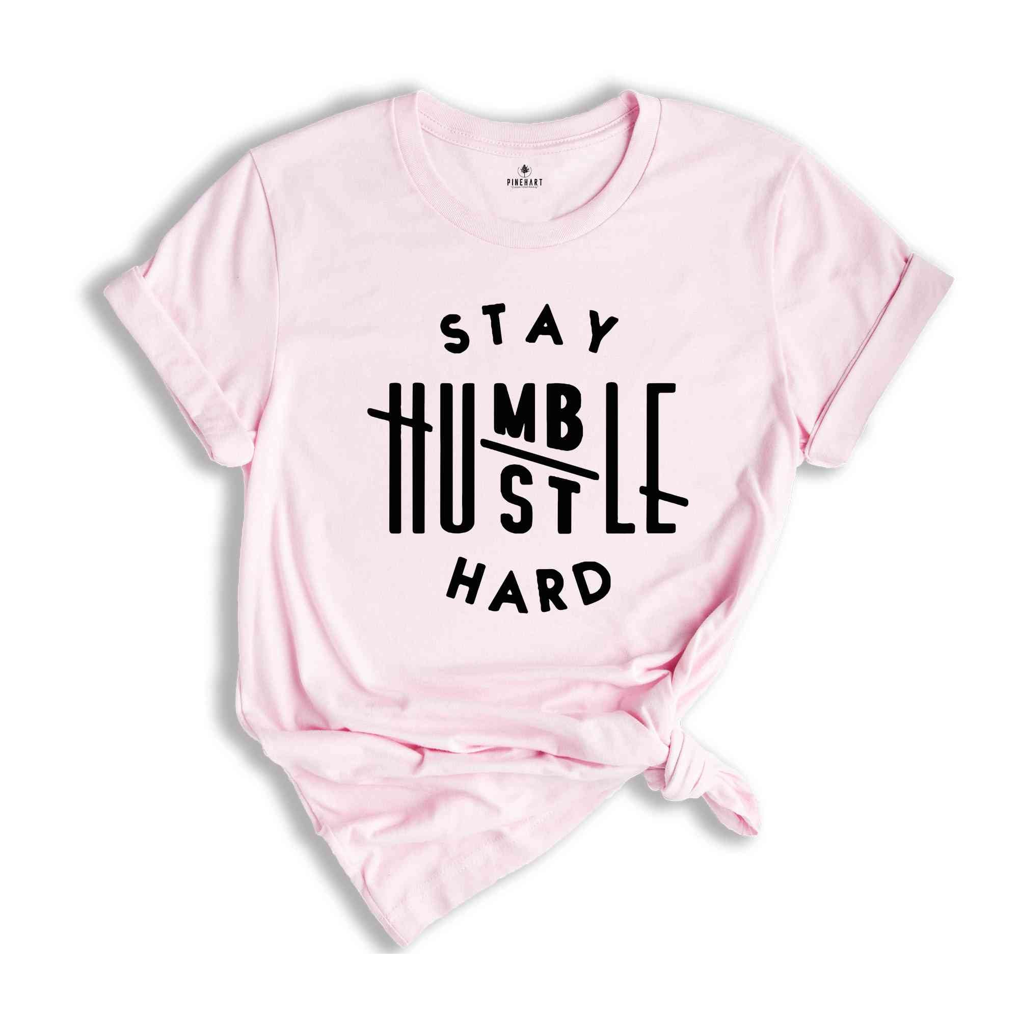 Stay Humble Hustle Hard Shirt, Cute Hustler Shirt, Womens Shirt, Inspirational Tee, Workout Shirt, Girl Boss Tshirt, Mothers Days Shirt