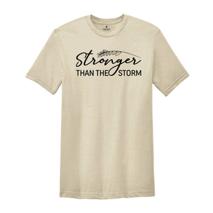 Stronger Than The Storm Shirt, Inspirational Quote Tee, Motivational Shirt, Positive Quote Tee, Motivation Quote Tee
