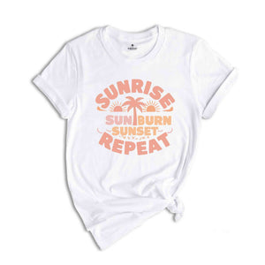 Sunrise Sunburn Sunset Repeat Shirt, Summer Shirts , Beach Shirt, Girls Trip Shirt, Vacation Shirt, Vcay Mode Tee
