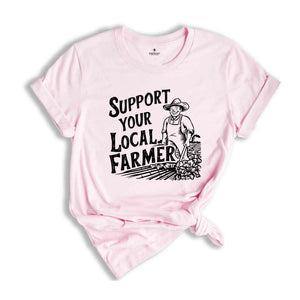 Support Your Local Farmer Shirt, Gift For Farmer, Farmer Rights Shirt, Farming Shirt, Support Local Farm, Farmers Market Shirt