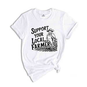 Support Your Local Farmer Shirt, Gift For Farmer, Farmer Rights Shirt, Farming Shirt, Support Local Farm, Farmers Market Shirt