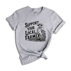 Support Your Local Farmer Shirt, Gift For Farmer, Farmer Rights Shirt, Farming Shirt, Support Local Farm, Farmers Market Shirt