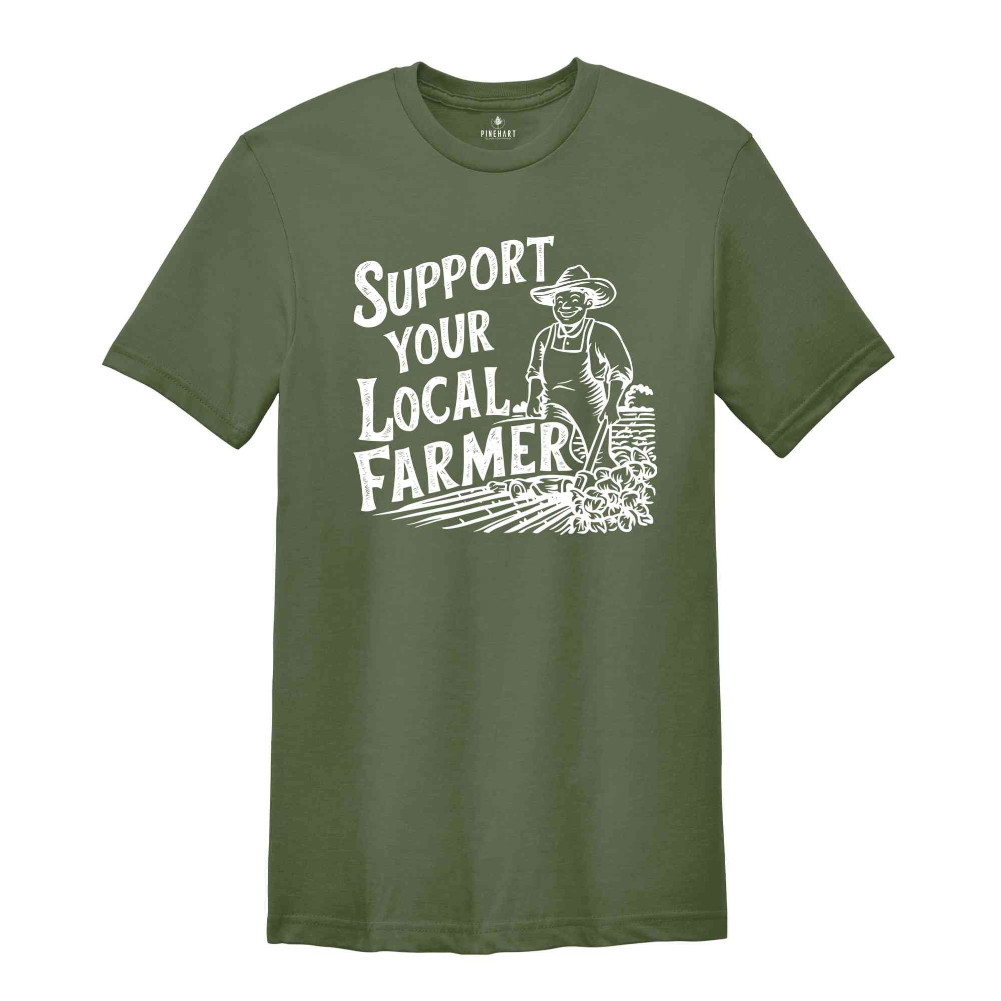 Support Your Local Farmer Shirt, Gift For Farmer, Farmer Rights Shirt, Farming Shirt, Support Local Farm, Farmers Market Shirt