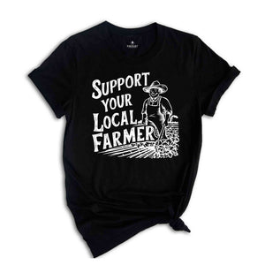 Support Your Local Farmer Shirt, Gift For Farmer, Farmer Rights Shirt, Farming Shirt, Support Local Farm, Farmers Market Shirt