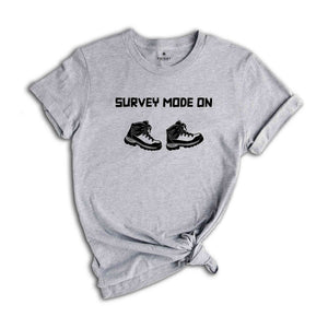 Survey Mode On Shirt, Archaeology Survey, Trekking Shirt, Archaeologist Shirt, Geologist Shirt, Love Walking Shirt, Trekking Boots Shirt