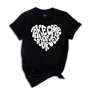 Take Care of Yourself Shirt, Mental Health Shirt, Positive Shirt, Good Vibes Shirt, Anxiety Shirt, Motivational Shirt