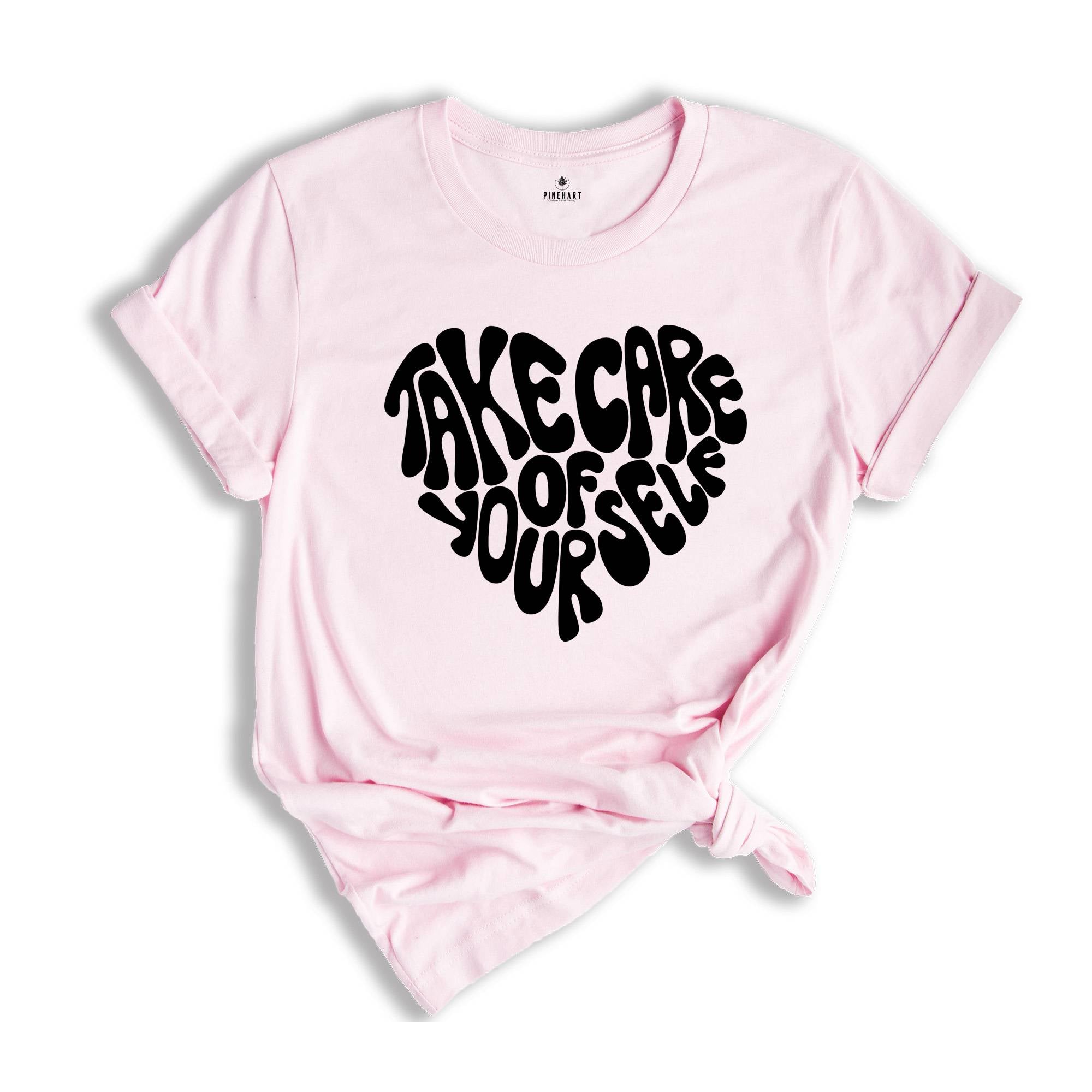 Take Care of Yourself Shirt, Mental Health Shirt, Positive Shirt, Good Vibes Shirt, Anxiety Shirt, Motivational Shirt
