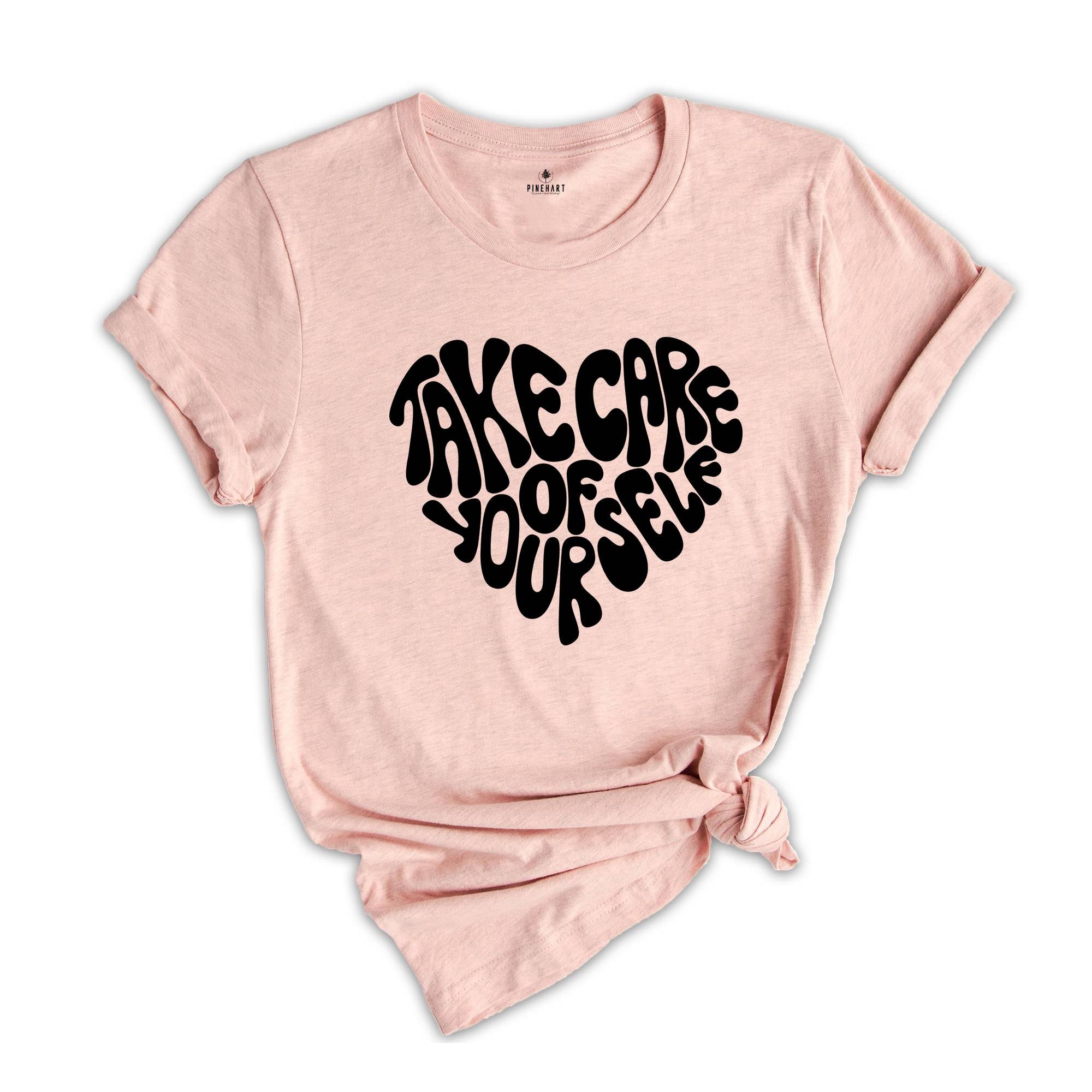Take Care of Yourself Shirt, Mental Health Shirt, Positive Shirt, Good Vibes Shirt, Anxiety Shirt, Motivational Shirt