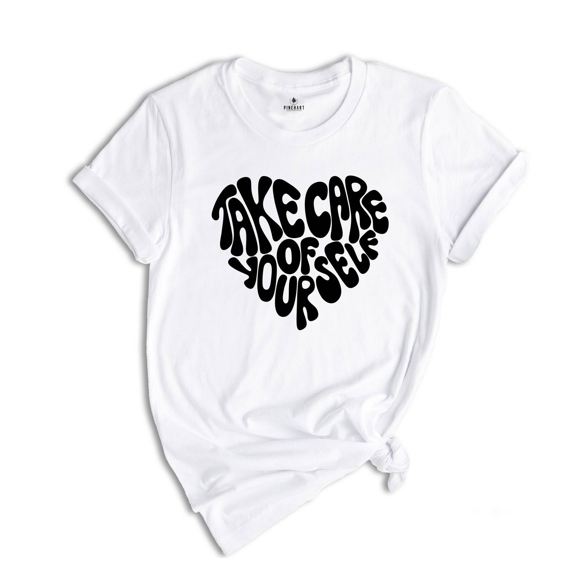 Take Care of Yourself Shirt, Mental Health Shirt, Positive Shirt, Good Vibes Shirt, Anxiety Shirt, Motivational Shirt