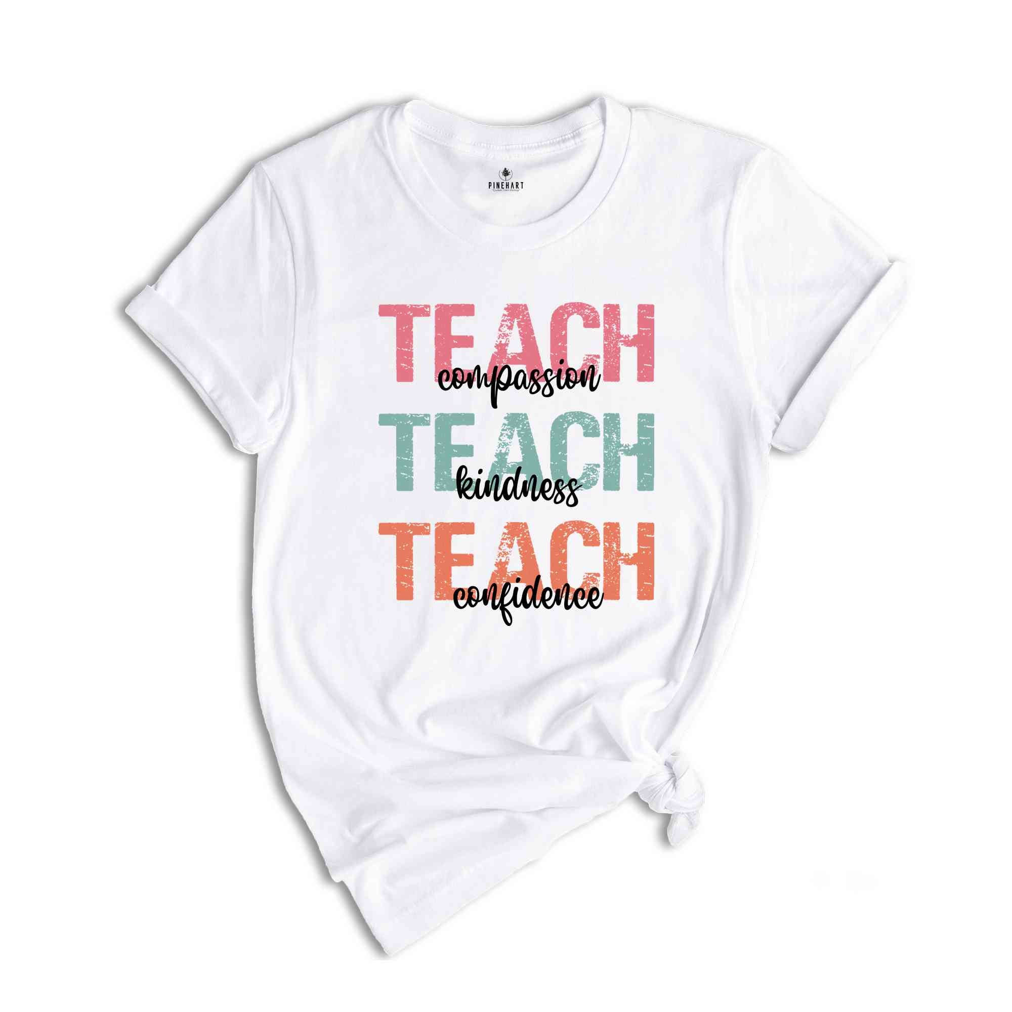 Teach Compassion Shirt, Kindness Teacher Shirt, Confidence Shirt, Best Teacher Ever Tee, Back To School, Teacher Appreciation