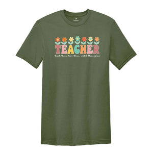 Teach Them Love Them Watch Them Grow Shirt, Floral Teacher T-Shirt, Inspirational Teacher Shirt, Teacher Appreciation Gift