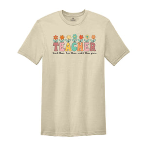 Teach Them Love Them Watch Them Grow Shirt, Floral Teacher T-Shirt, Inspirational Teacher Shirt, Teacher Appreciation Gift