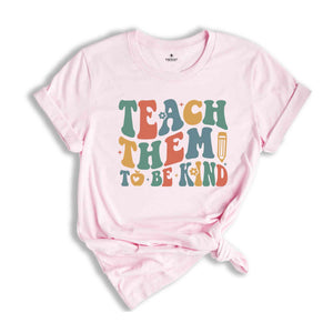 Teach Them To Be Kind Shirt, Retro Teacher Shirt, Preschool Teacher, School Shirt, Teacher Shirt, Teacher Appreciation, Kindergarten Teacher