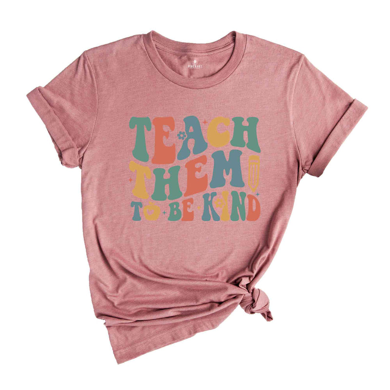 Teach Them To Be Kind Shirt, Retro Teacher Shirt, Preschool Teacher, School Shirt, Teacher Shirt, Teacher Appreciation, Kindergarten Teacher