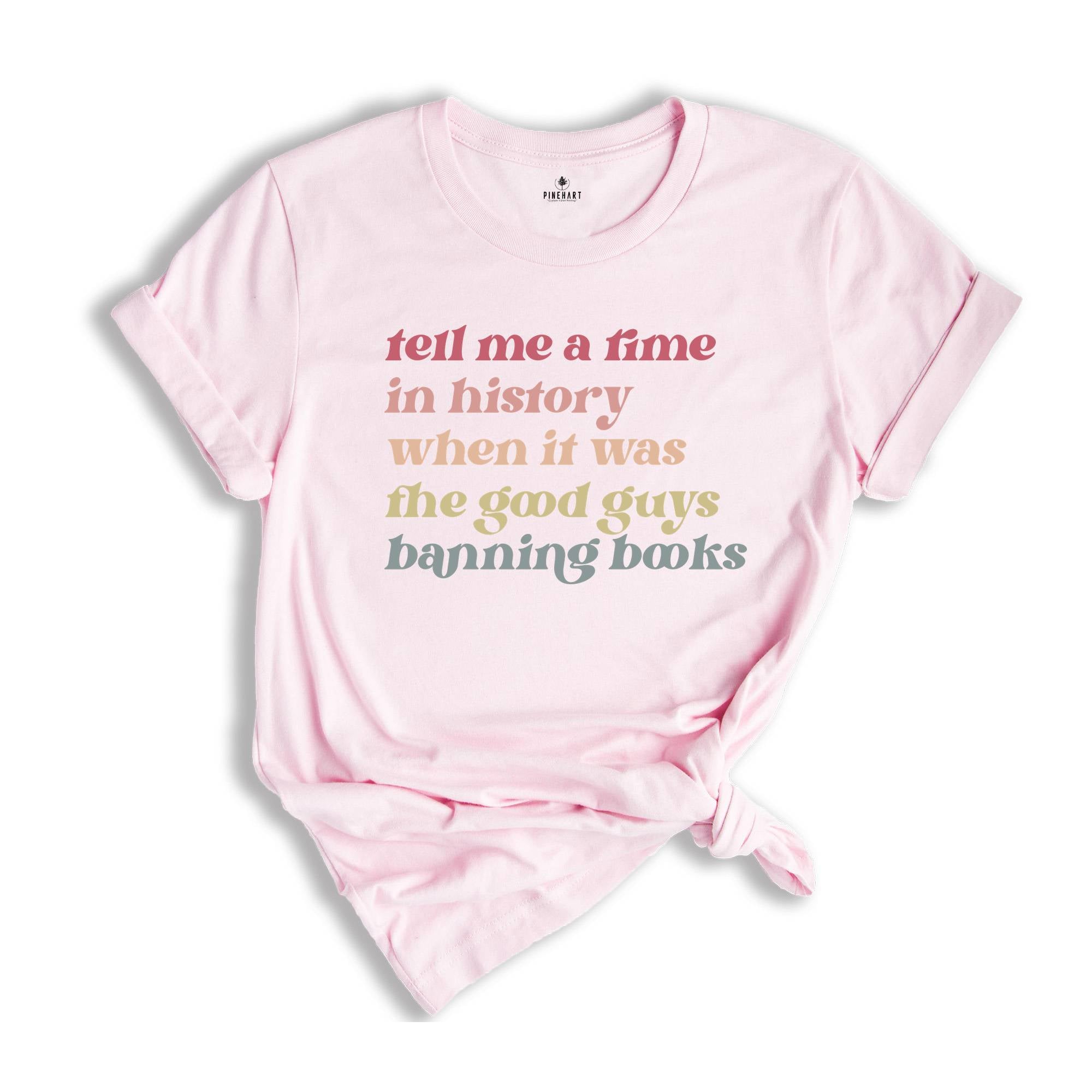Tell Me a Time in History When it Was the Good Guys Banning Books Shirt, Librarian Gift T Shirt, Read Books Tee, Reading Shirt,