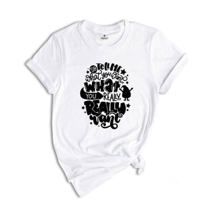 Tell Me What You Want What You Really Really Want Shirt, Santa Shirt, Funny Christmas Shirt,Christmas Gift, Xmas Tee, Santa Gift,Santa Claus