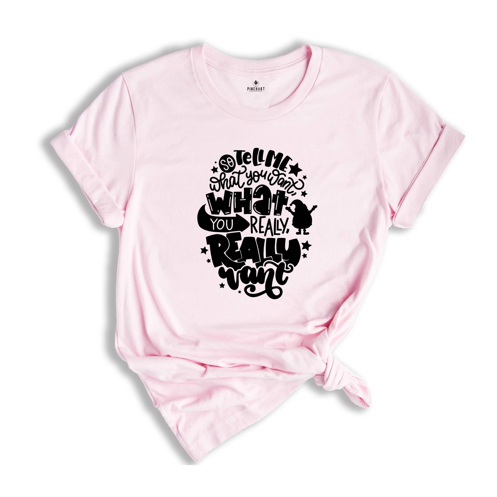 Tell Me What You Want What You Really Really Want Shirt, Santa Shirt, Funny Christmas Shirt,Christmas Gift, Xmas Tee, Santa Gift,Santa Claus