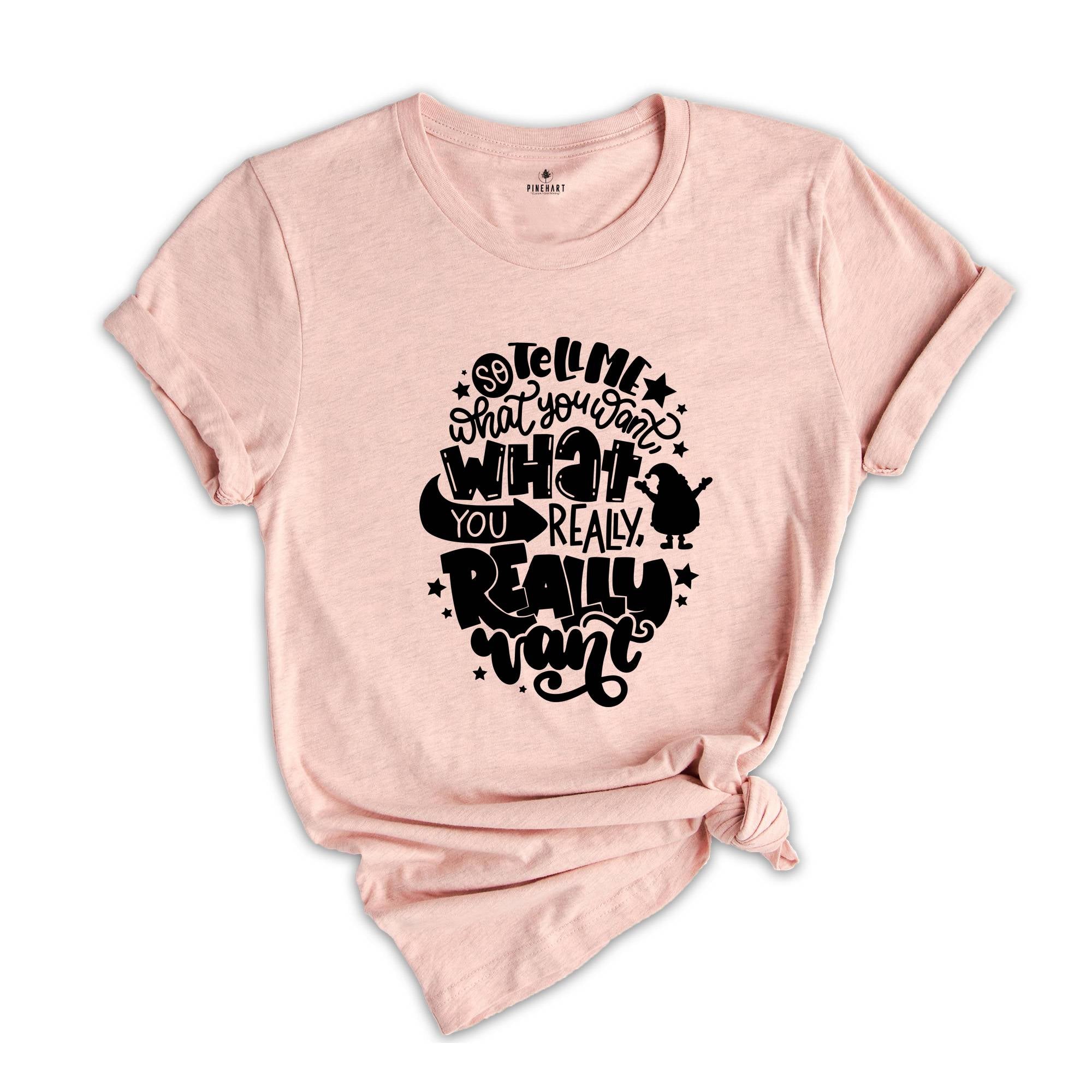 Tell Me What You Want What You Really Really Want Shirt, Santa Shirt, Funny Christmas Shirt,Christmas Gift, Xmas Tee, Santa Gift,Santa Claus