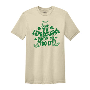 The Leprechauns Made Me Do It Shirt, Saint Patricks Shirt, Saint Patricks Day T-Shirt, Lucky T-Shirt, St. Patricks Day Shirt