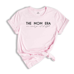 The Mom Era We Never Go Out Of Style Shirt, Funny Mom Shirt, Best Mom Shirt, New Mom Shirt, Pregnancy Shirt