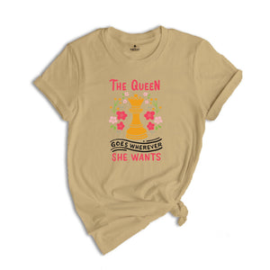 The Queen Goes Wherever She Wants T-Shirt, Board Game Lover Shirt, Chess Lover Gift, Cute Queen Shirt, Funny Chess Player Tee