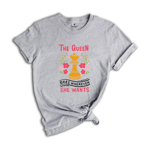 The Queen Goes Wherever She Wants T-Shirt, Board Game Lover Shirt, Chess Lover Gift, Cute Queen Shirt, Funny Chess Player Tee