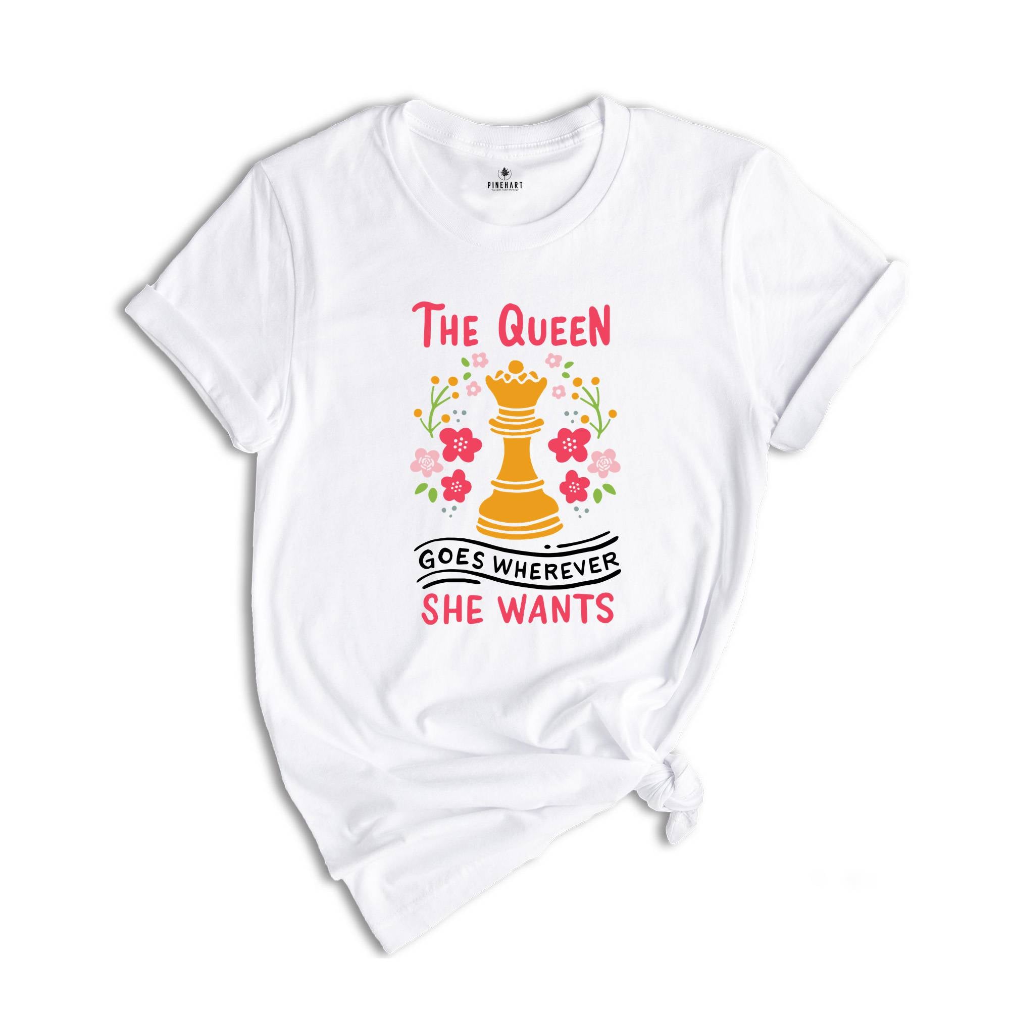 The Queen Goes Wherever She Wants T-Shirt, Board Game Lover Shirt, Chess Lover Gift, Cute Queen Shirt, Funny Chess Player Tee