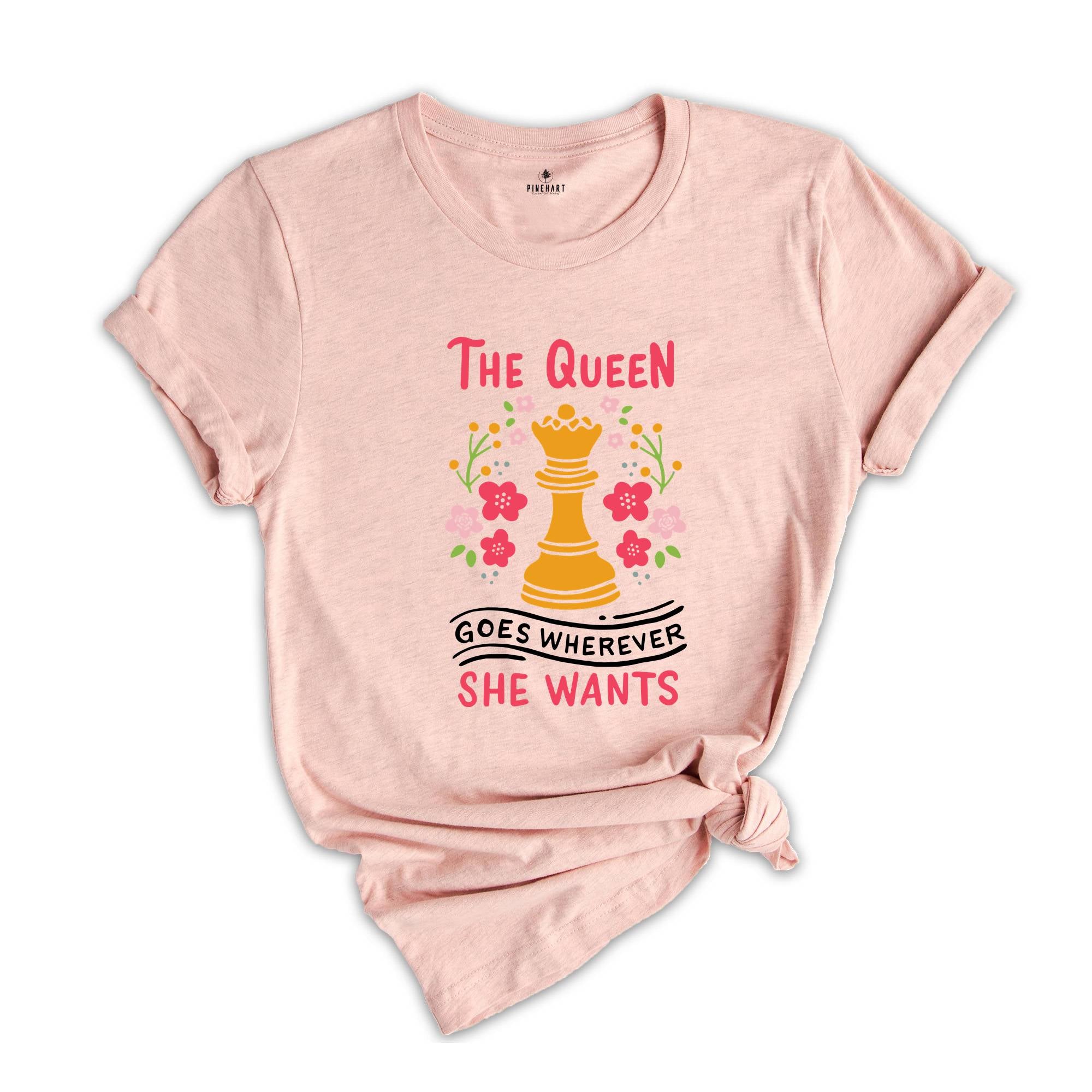 The Queen Goes Wherever She Wants T-Shirt, Board Game Lover Shirt, Chess Lover Gift, Cute Queen Shirt, Funny Chess Player Tee