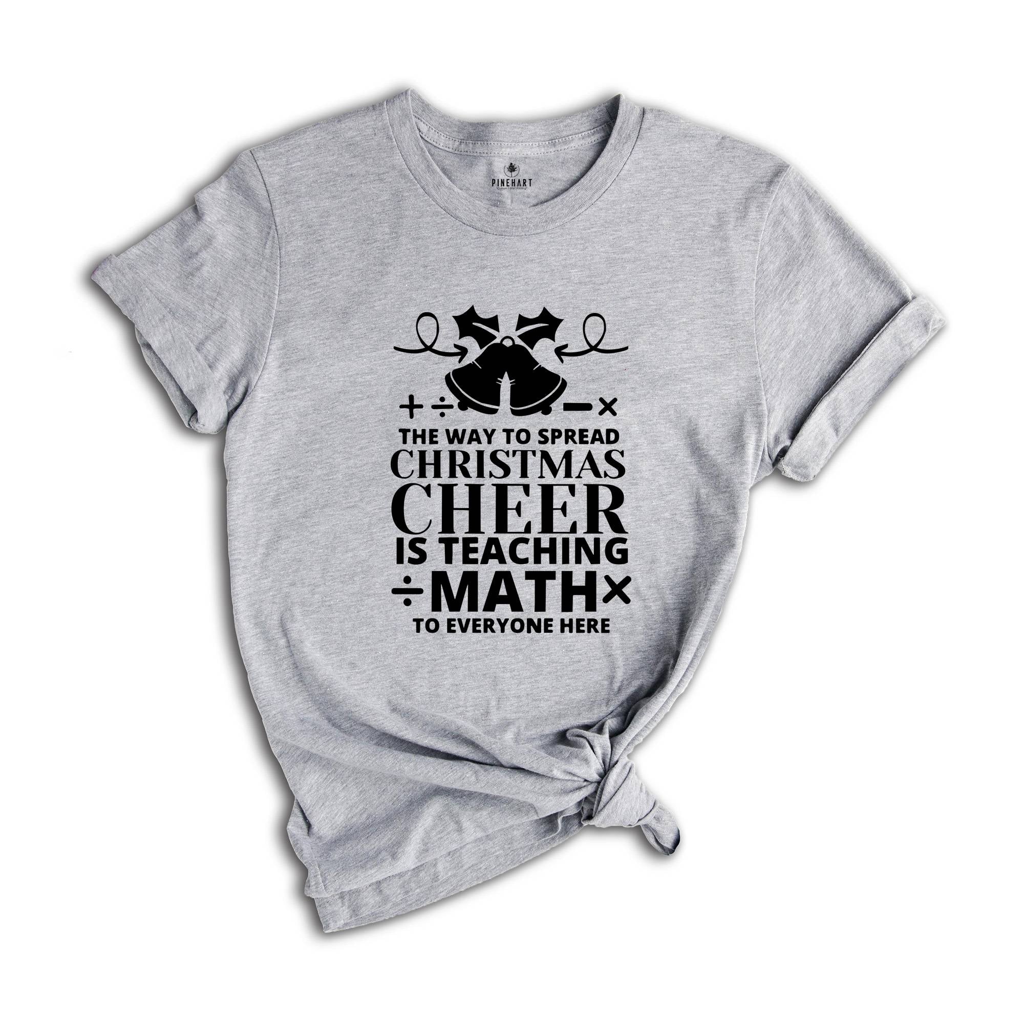 The Way To Spread Christmas Cheer is Teaching Math to Everyone Here Shirt, Christmas Math Teacher T-shirt, Xmas Gift Math Teacher