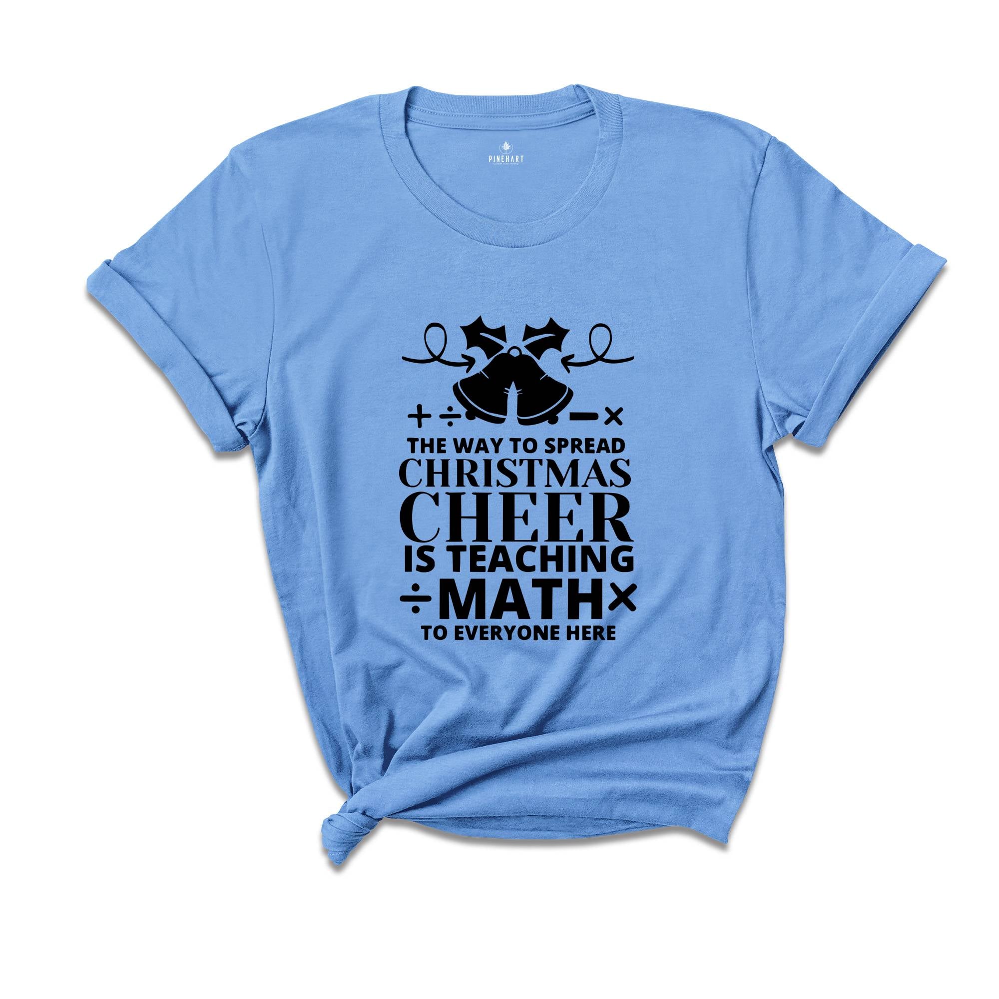 The Way To Spread Christmas Cheer is Teaching Math to Everyone Here Shirt, Christmas Math Teacher T-shirt, Xmas Gift Math Teacher