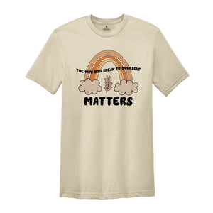 The Way You Speak to Yourself Matters Shirt, Mental Health Tee, Self-Care, Mental Health T-Shirt