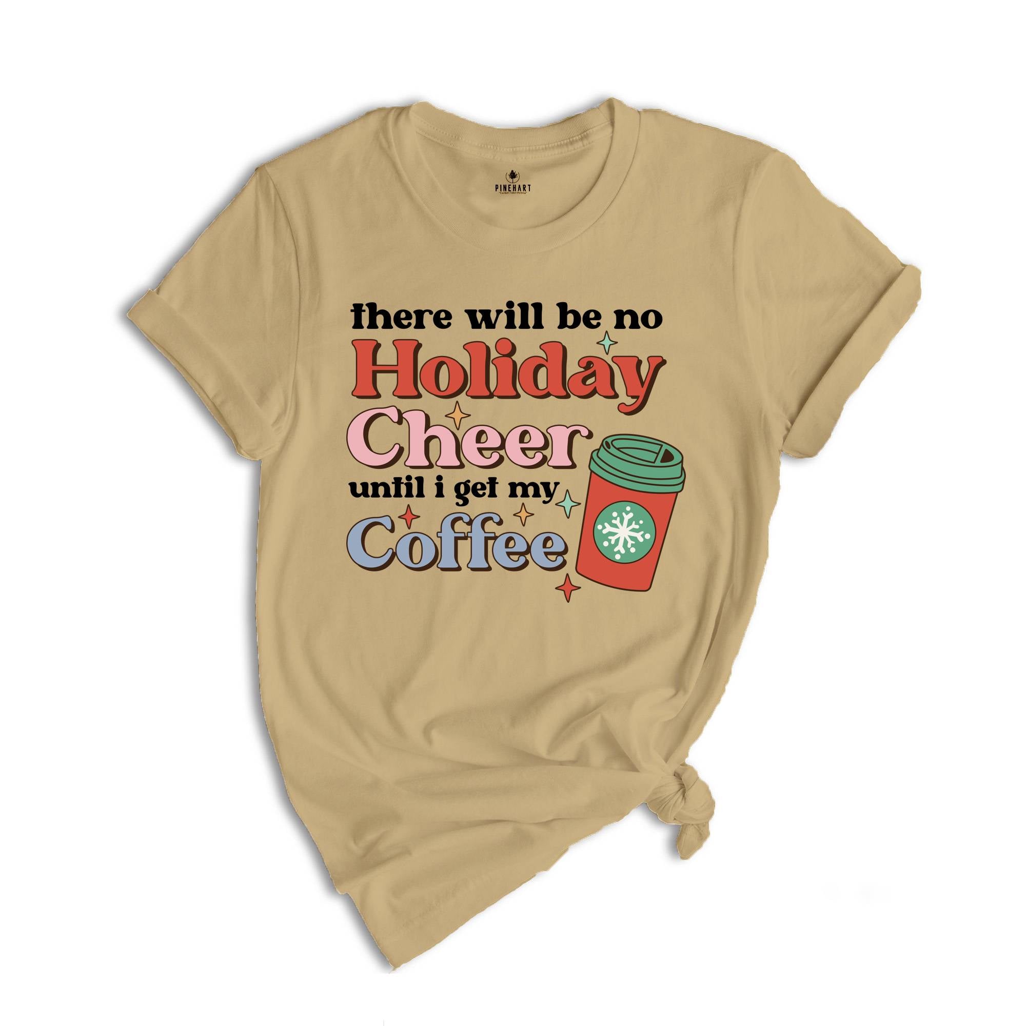 There Will be no Holiday Cheer Until I Get My Coffee Shirt, Xmas Coffee Shirt, Coffee Addict Shirt, Funny Christmas Shirt