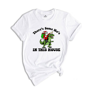 There's Some Ho's In This House Dinosaur T-Shirt, Ugly Christmas Shirt, Funny Santa Tee, Naughty Santa Outfit, Christmas Sweatshirt