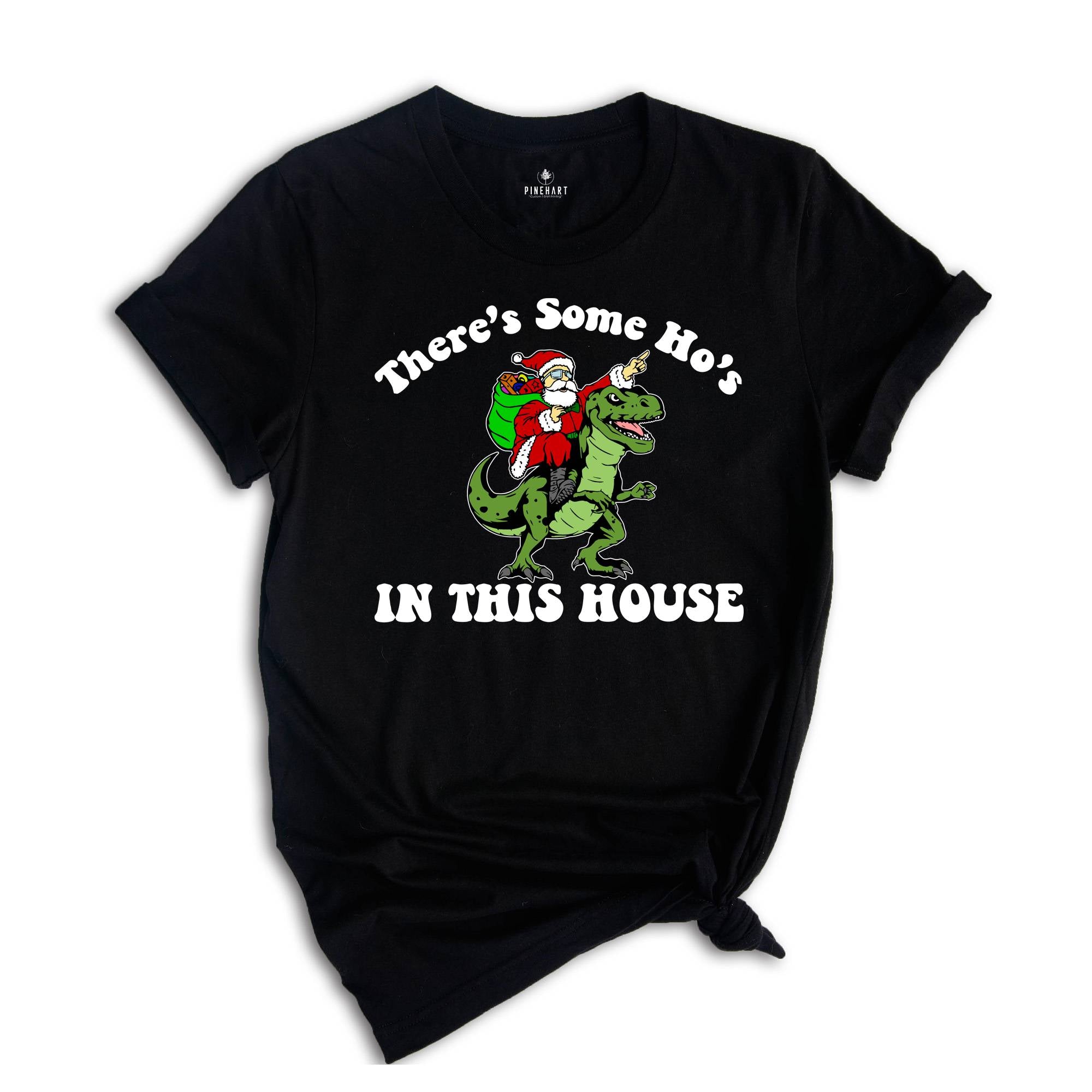 There's Some Ho's In This House Dinosaur T-Shirt, Ugly Christmas Shirt, Funny Santa Tee, Naughty Santa Outfit, Christmas Sweatshirt