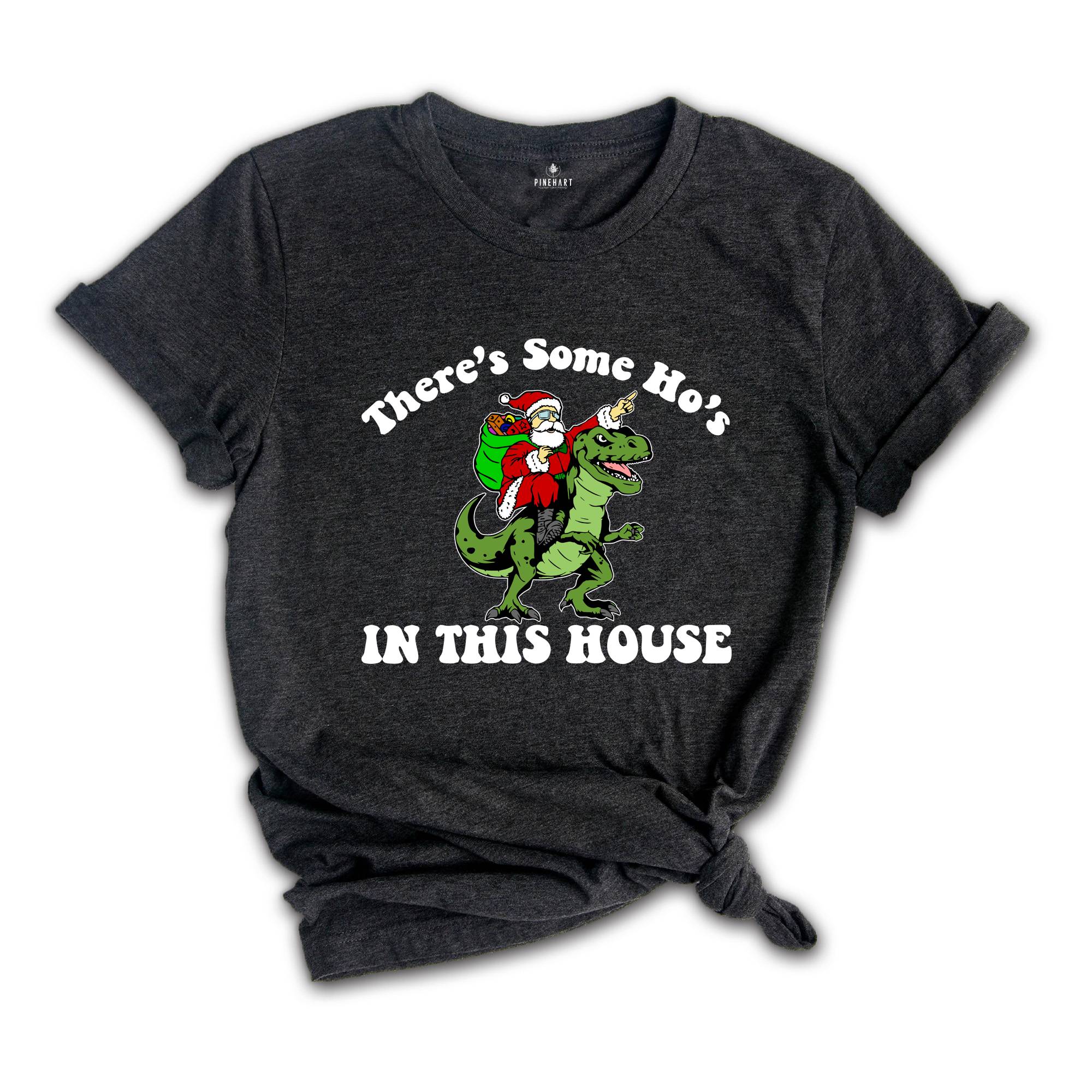 There's Some Ho's In This House Dinosaur T-Shirt, Ugly Christmas Shirt, Funny Santa Tee, Naughty Santa Outfit, Christmas Sweatshirt
