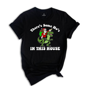 There's Some Ho's In This House Dinosaur T-Shirt, Ugly Christmas Shirt, Funny Santa Tee, Naughty Santa Outfit, Christmas Sweatshirt
