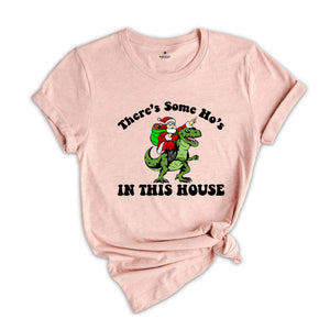 There's Some Ho's In This House Dinosaur T-Shirt, Ugly Christmas Shirt, Funny Santa Tee, Naughty Santa Outfit, Christmas Sweatshirt