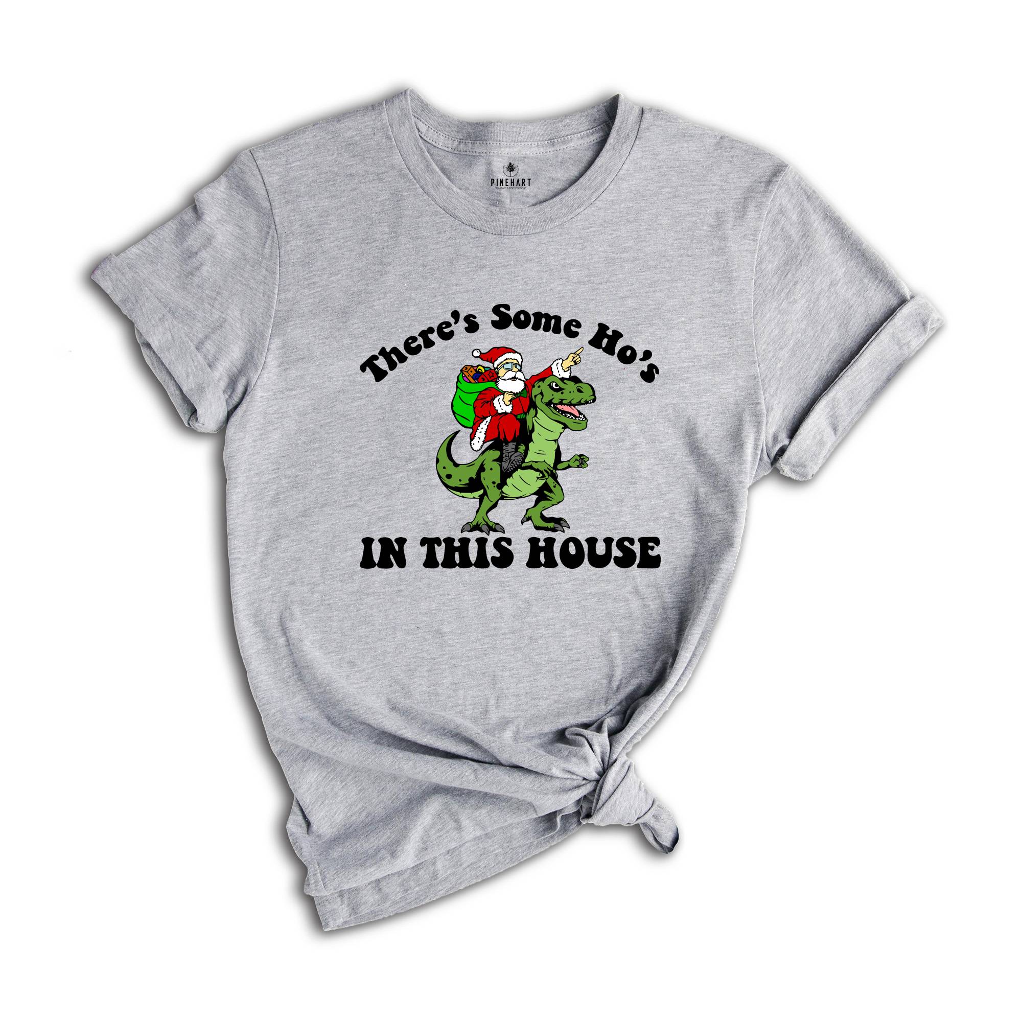 There's Some Ho's In This House Dinosaur T-Shirt, Ugly Christmas Shirt, Funny Santa Tee, Naughty Santa Outfit, Christmas Sweatshirt