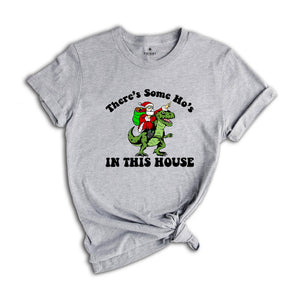 There's Some Ho's In This House Dinosaur T-Shirt, Ugly Christmas Shirt, Funny Santa Tee, Naughty Santa Outfit, Christmas Sweatshirt
