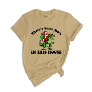 There's Some Ho's In This House Dinosaur T-Shirt, Ugly Christmas Shirt, Funny Santa Tee, Naughty Santa Outfit, Christmas Sweatshirt