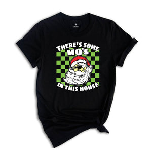 There's Some Ho's In This House Shirt, Funny Santa Tee, Funny Christmas Gift, Naughty Santa Shirt, Adult Humor Shirt