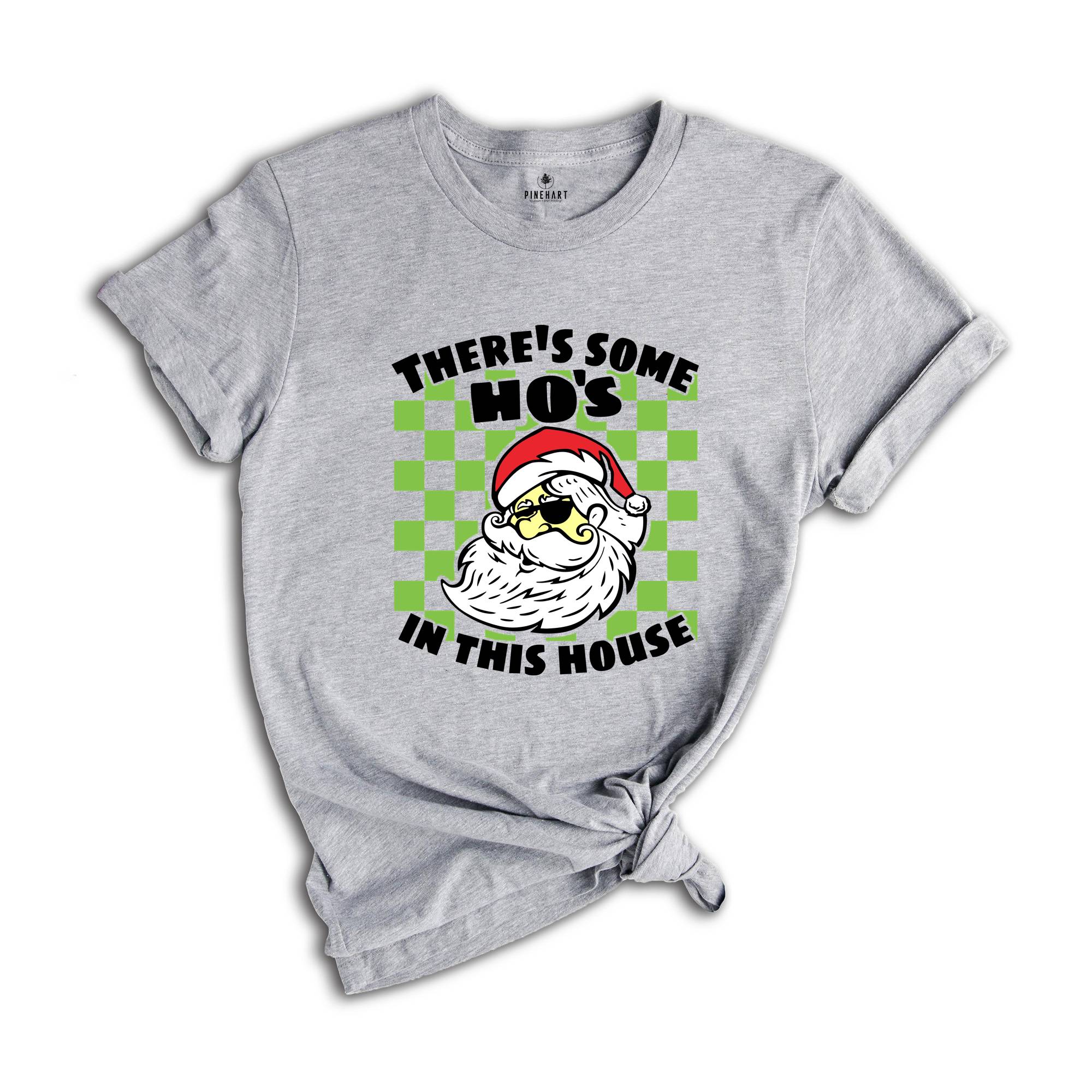 There's Some Ho's In This House Shirt, Funny Santa Tee, Funny Christmas Gift, Naughty Santa Shirt, Adult Humor Shirt