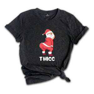 Thicc Santa Shirt, Funny Santa Shirt, Adult Humor Shirt, Xmas Gift, Family Reunion, Humorous Shirt, Funny Xmas Shirt