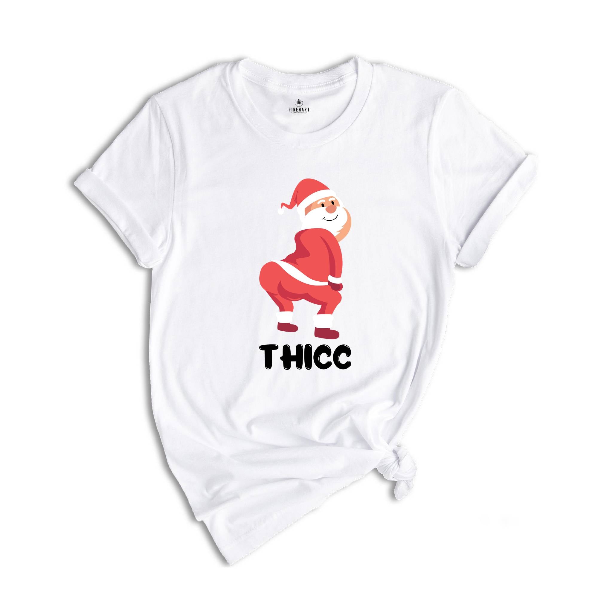 Thicc Santa Shirt, Funny Santa Shirt, Adult Humor Shirt, Xmas Gift, Family Reunion, Humorous Shirt, Funny Xmas Shirt