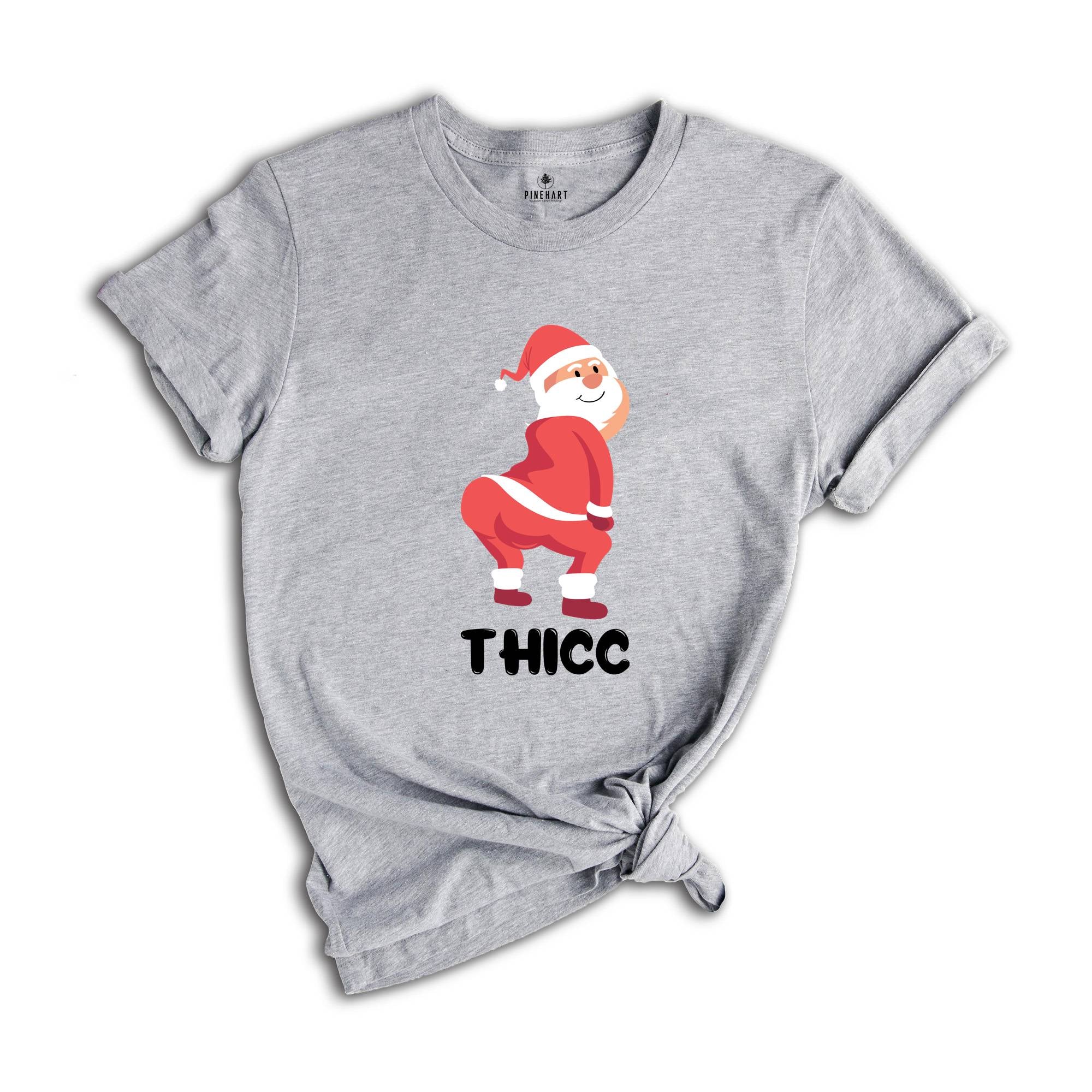 Thicc Santa Shirt, Funny Santa Shirt, Adult Humor Shirt, Xmas Gift, Family Reunion, Humorous Shirt, Funny Xmas Shirt