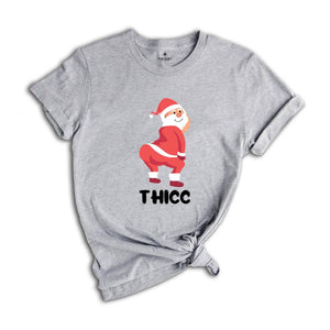 Thicc Santa Shirt, Funny Santa Shirt, Adult Humor Shirt, Xmas Gift, Family Reunion, Humorous Shirt, Funny Xmas Shirt