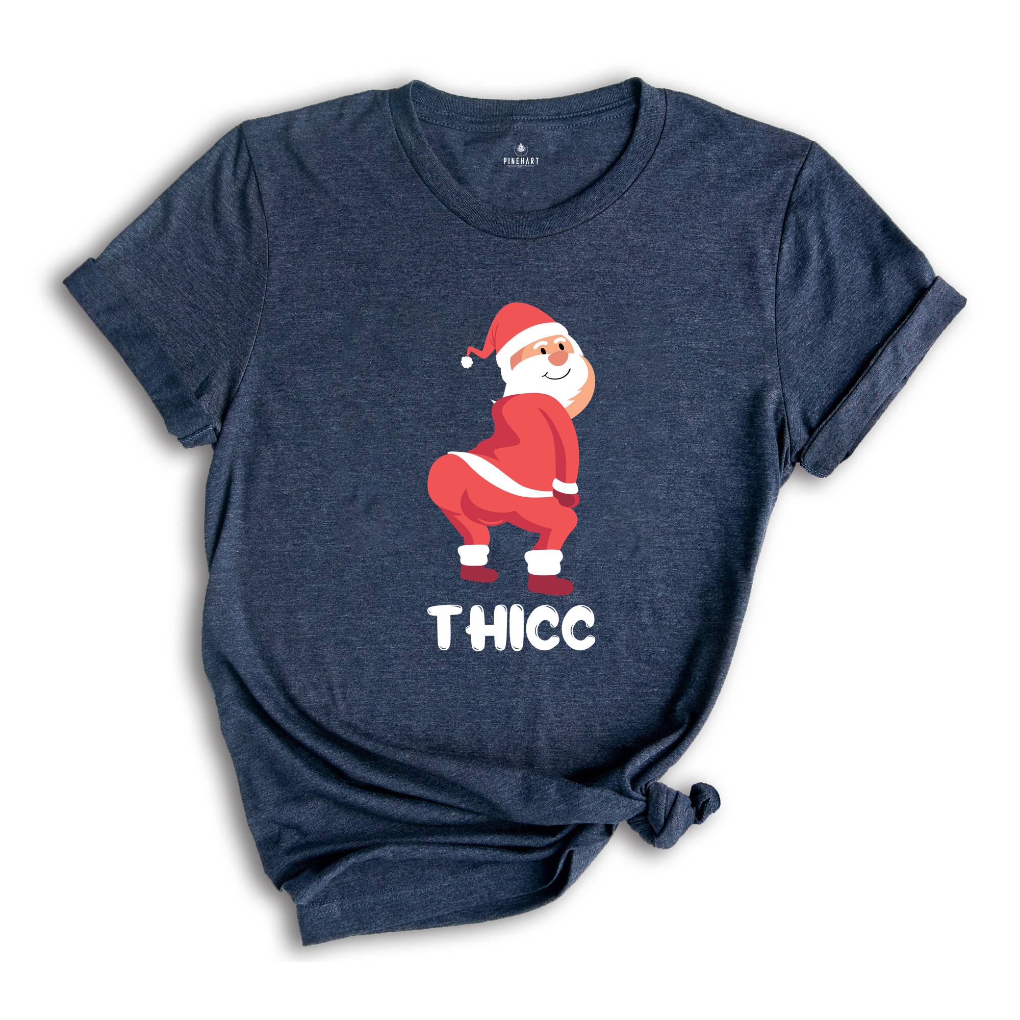 Thicc Santa Shirt, Funny Santa Shirt, Adult Humor Shirt, Xmas Gift, Family Reunion, Humorous Shirt, Funny Xmas Shirt